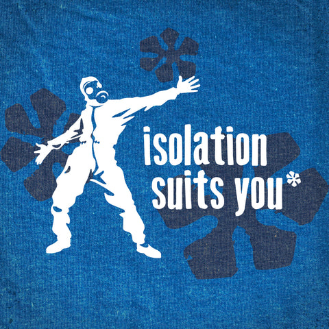 Isolation Suits You tee