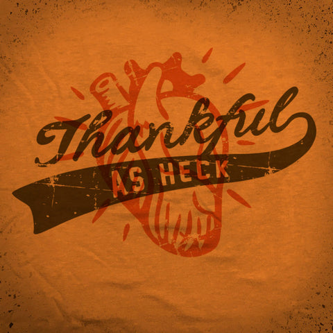Thankful as Heck tee